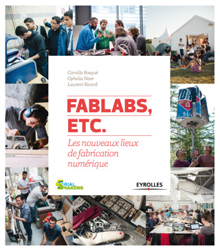 FABLABS, ETC. Les nouveaux lieux de fabrication numérique